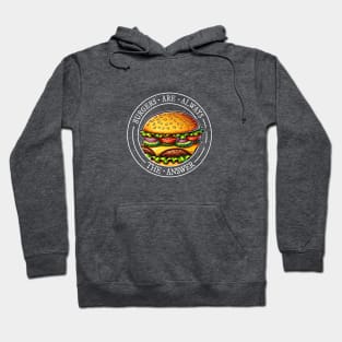 Burgers are always the answer! Cheeseburger Fun Hoodie